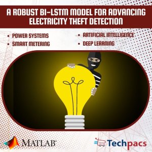 A Novel Approach for Electricity Theft Detection using Bi-LSTM Model and Real Time Dataset