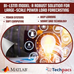 Bi-LSTM Forecasting Model: Enhancing Accuracy and Efficiency for Large-Scale Power Load Prediction