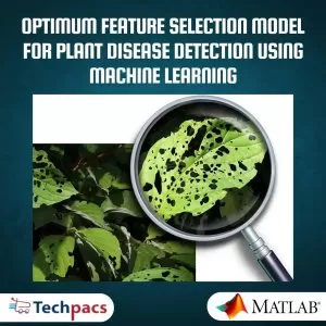 Optimizing Plant Disease Detection Using Feature Selection and Machine Learning Techniques