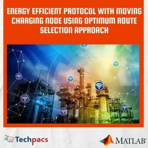 Energy Efficient Protocol with Moving Charging Node and Optimum Route Selection using BAT Optimization, YSDA, and WA Algorithms in Sensor Networks