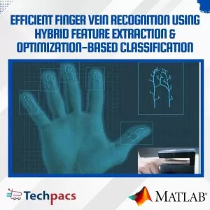 Efficient Finger Vein Recognition through Hybrid Feature Extraction and Optimization-Based Classification using SVM and GreyWolf Algorithm in MATLAB