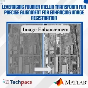 Fourier Mellin Transform-based Image Registration System and Alignment in MATLAB